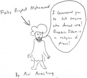 A cartoon reading False Prophet Mohammed, by Ari Armstrong, with the figure saying I command you to kill anyone who draws me! Because Islam is a religion of peace!.