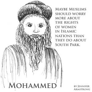 A drawing reading Mohammed, by Jennifer Armstrong, Maybe Muslims should worry more about the rights of women in Islamic nations than they do about South Park.